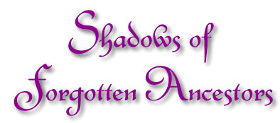 Shadows of 
Forgotten Ancestors